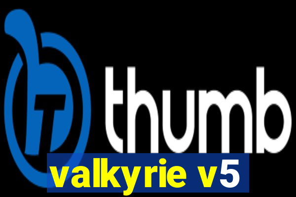 valkyrie v5